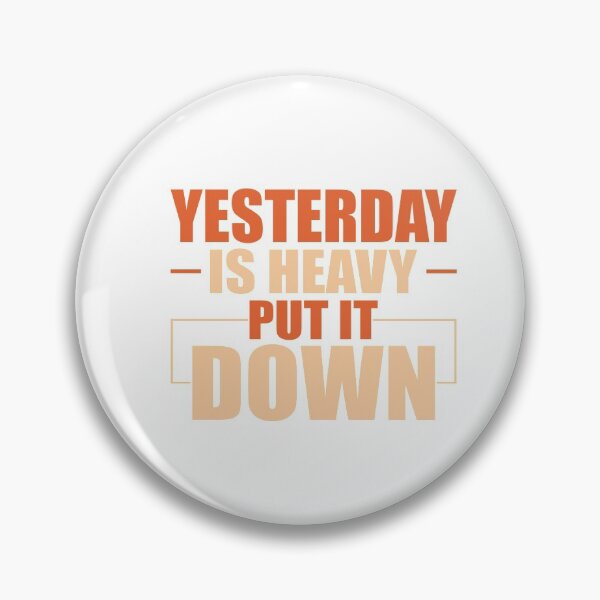 Item preview, Yesterday Is Heavy Put It Down designed and sold by DigitalNobleman.