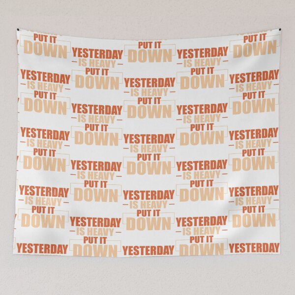 Item preview, Yesterday Is Heavy Put It Down designed and sold by DigitalNobleman.