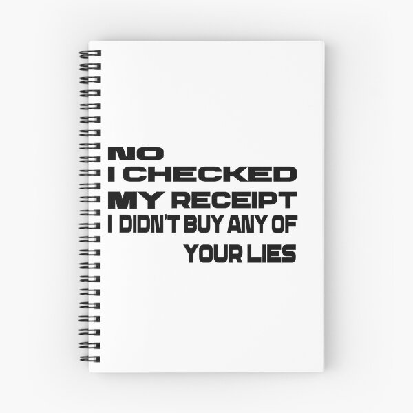 Item preview,  No i Checked My Receipt I diden't Buy Any Of Your Lies designed and sold by mustaphaaga.