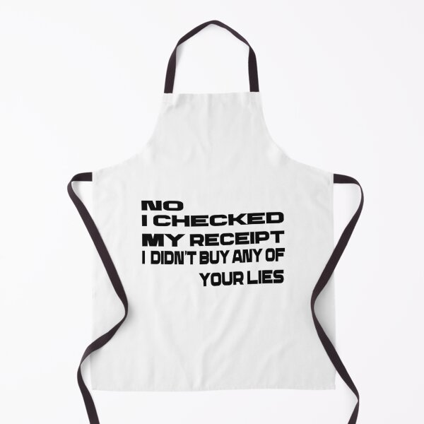 Item preview,  No i Checked My Receipt I diden't Buy Any Of Your Lies designed and sold by mustaphaaga.