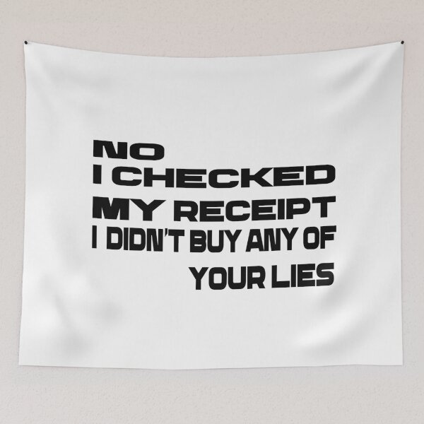 Item preview,  No i Checked My Receipt I diden't Buy Any Of Your Lies designed and sold by mustaphaaga.