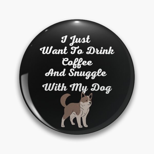 Item preview, I Just Want To Drink Coffee And Snuggle With My Dog designed and sold by Gmaish.