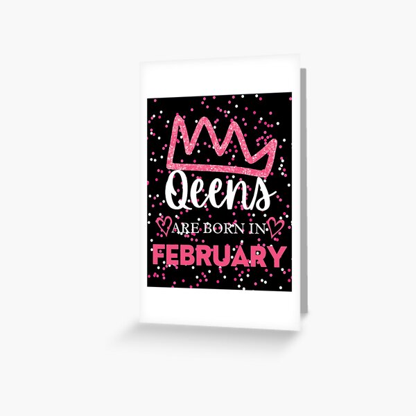 February Birthday Quotes Queens Are Born In February Greeting Card By Justelegant Redbubble