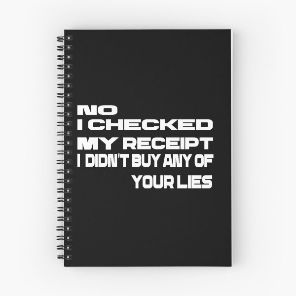 Item preview,  No i Checked My Receipt I diden't Buy Any Of Your Lies designed and sold by mustaphaaga.