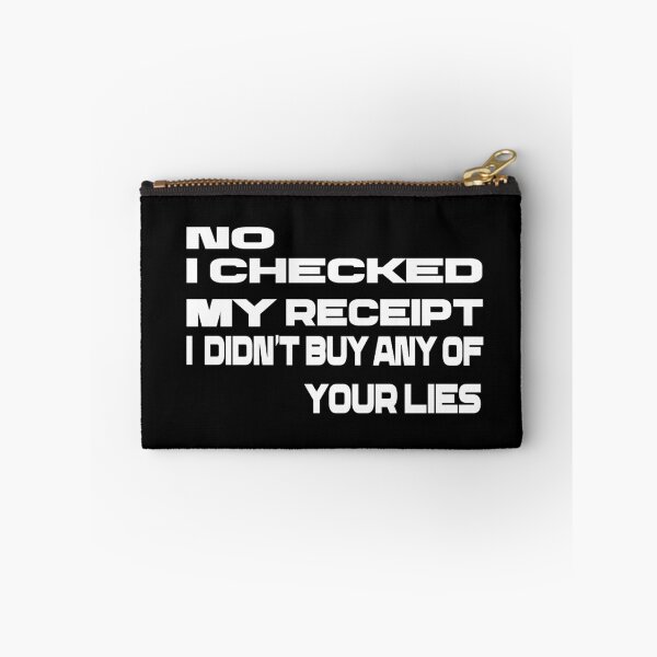 Item preview,  No i Checked My Receipt I diden't Buy Any Of Your Lies designed and sold by mustaphaaga.