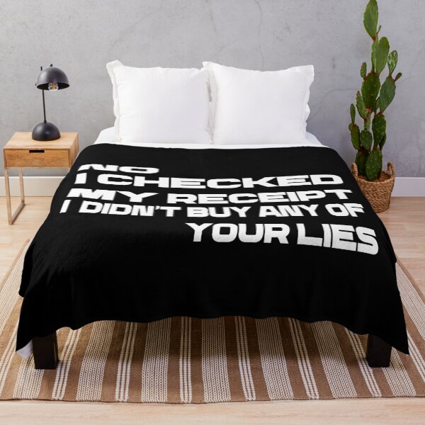 Item preview,  No i Checked My Receipt I diden't Buy Any Of Your Lies designed and sold by mustaphaaga.