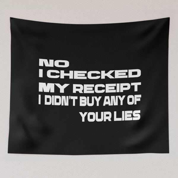 Item preview,  No i Checked My Receipt I diden't Buy Any Of Your Lies designed and sold by mustaphaaga.
