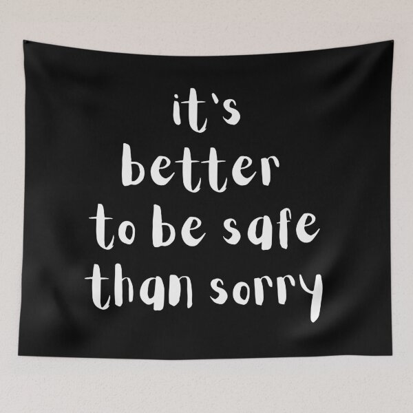 Item preview, It's better to be safe than sorry. Text only design. White text. designed and sold by JellyBeenzz.