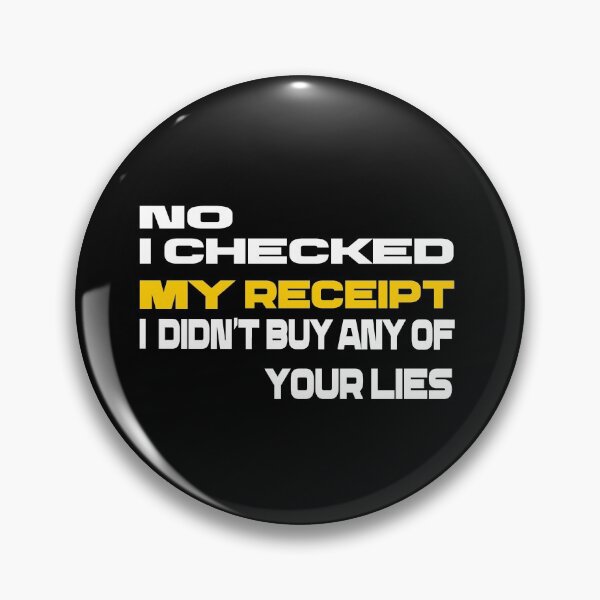 Item preview,  No i Checked My Receipt I diden't Buy Any Of Your Lies designed and sold by mustaphaaga.