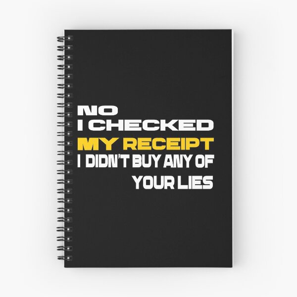 Item preview,  No i Checked My Receipt I diden't Buy Any Of Your Lies designed and sold by mustaphaaga.