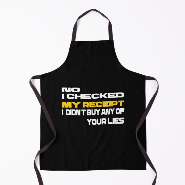Item preview,  No i Checked My Receipt I diden't Buy Any Of Your Lies designed and sold by mustaphaaga.