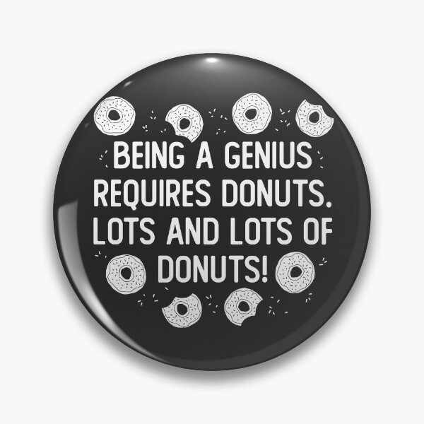 Item preview, Being A Genius Requires Donuts. Lots And Lots Of Donuts! Funny Donut Quote designed and sold by JokeGysen.