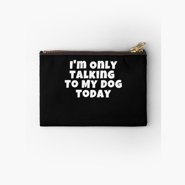 Item preview, I'm Only Talking To My Dog Today designed and sold by Emerg-Apparel.