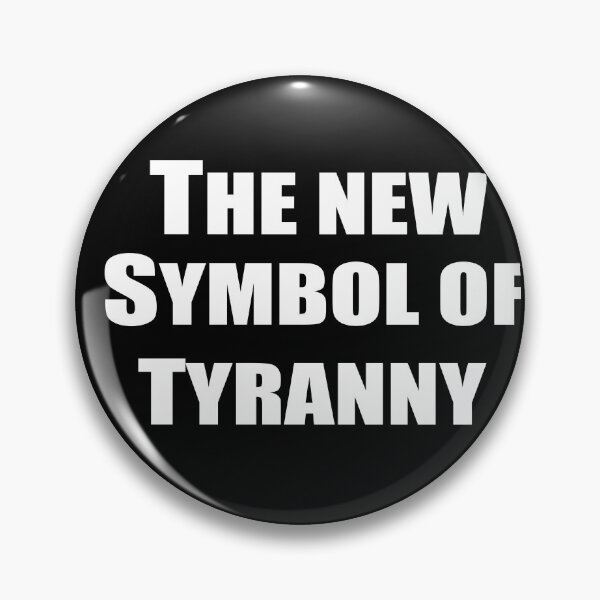 The New Symbol Of Tyranny Pins and Buttons | Redbubble