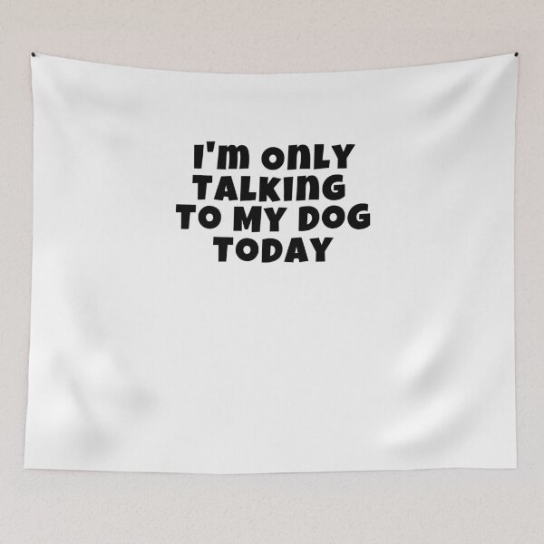 Item preview, I'm Only Talking To My Dog Today designed and sold by Emerg-Apparel.