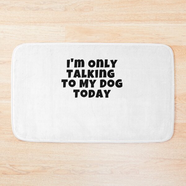 Item preview, I'm Only Talking To My Dog Today designed and sold by Emerg-Apparel.