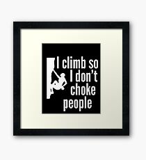 I Climb So I Don't Choke People Framed Print
