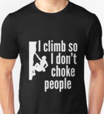 I Climb So I Don't Choke People Unisex T-Shirt