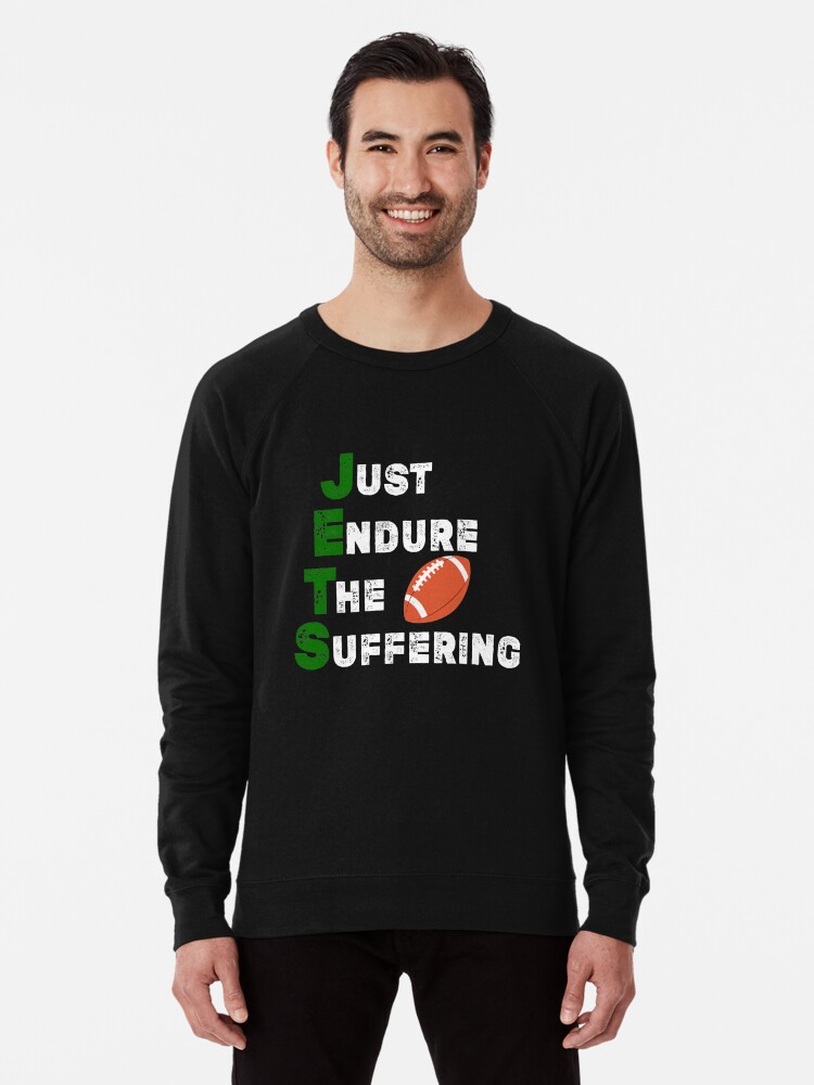 new york jets gifts for men. jets football gifts men. JETS New York  Football Shirt.Funny Just Endure The Suffering T-Shirt jets suck t shirt'  Lightweight Sweatshirt for Sale by funnynajib