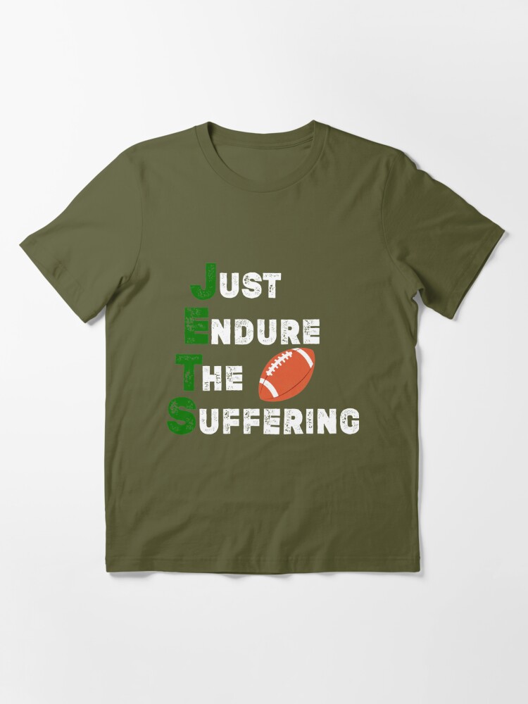 new york jets gifts for men. jets football gifts men. JETS New York  Football Shirt.Funny Just Endure The Suffering T-Shirt jets suck t shirt'  Essential T-Shirt for Sale by funnynajib