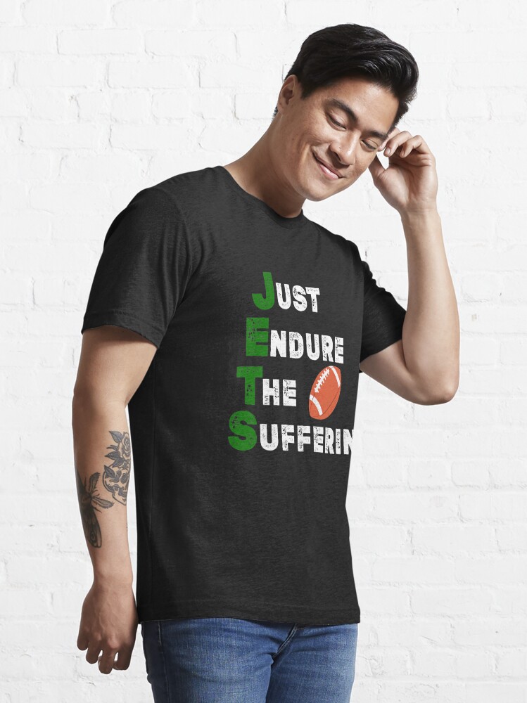 new york jets gifts for men. jets football gifts men. JETS New York  Football Shirt.Funny Just Endure The Suffering T-Shirt jets suck t shirt  Essential T-Shirt for Sale by funnynajib