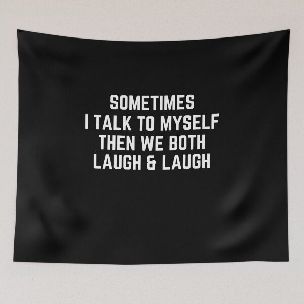 Item preview, sometimes i talk to myself then we both laugh and laugh designed and sold by MyTrendStore.