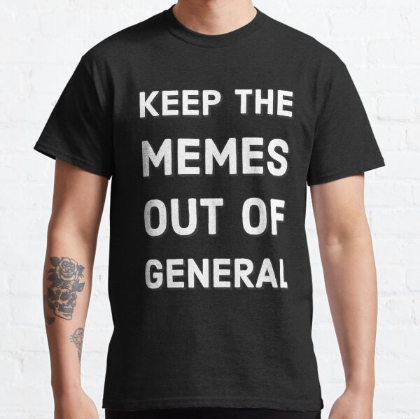 Item preview, Keep The Memes Out Of General designed and sold by marjard.