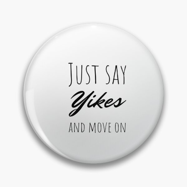 Item preview, Just say Yikes and move on, life quote designed and sold by Minimalist Quotes and Sayings.