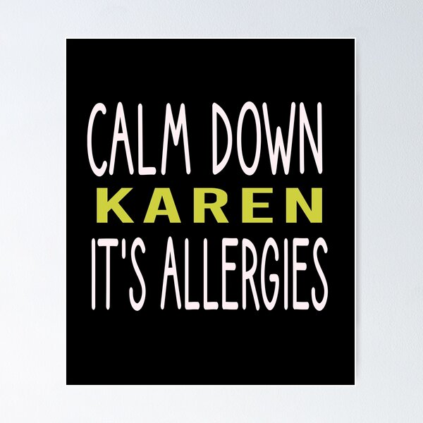 Item preview, Calm Down Karen Its Allergies designed and sold by MR20.