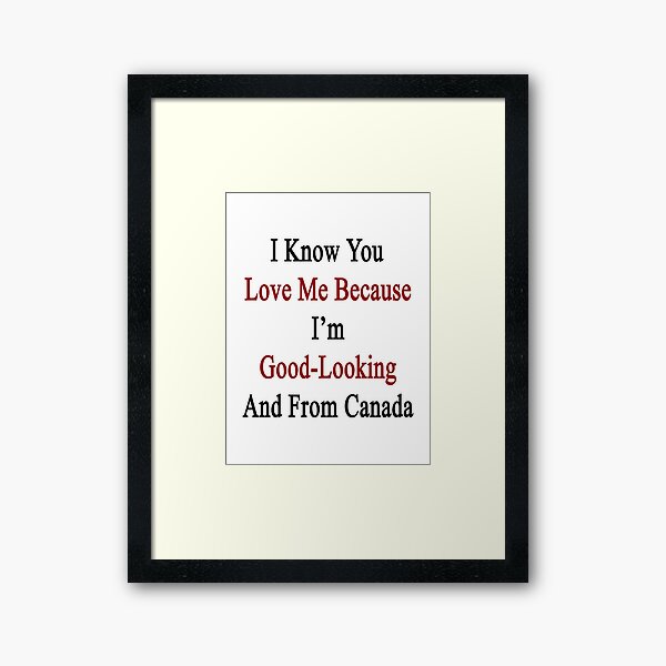 Aperçu de l'œuvre Je sais que tu m'aimes parce que je suis beau et venant du Canada créée et vendue par supernova23.