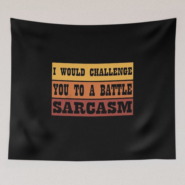 Item preview, i would challenge you to a battle Sarcasm designed and sold by thiag-o.