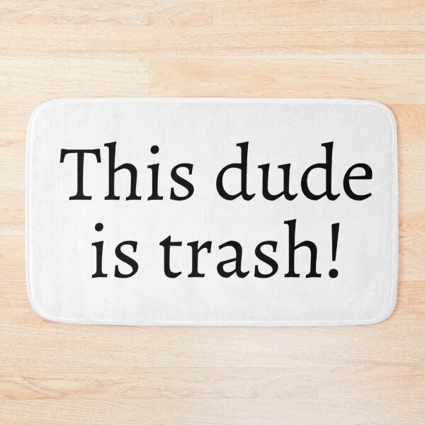 Item preview, This dude is trash! designed and sold by ExploreStore.