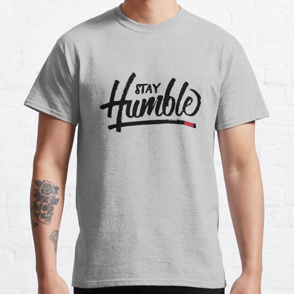 Stay Humble Classic T-Shirt
