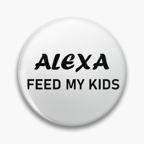 Item preview, Alexa Feed My Kids Funny designed and sold by TheStyleShop.