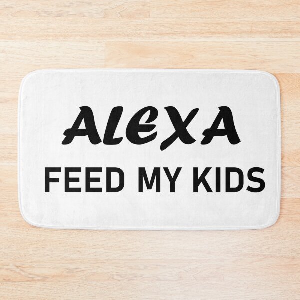 Item preview, Alexa Feed My Kids Funny designed and sold by TheStyleShop.