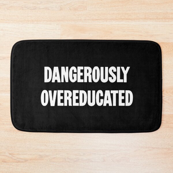 Item preview, Dangerously Overeducated designed and sold by Good-Looking Corpse.