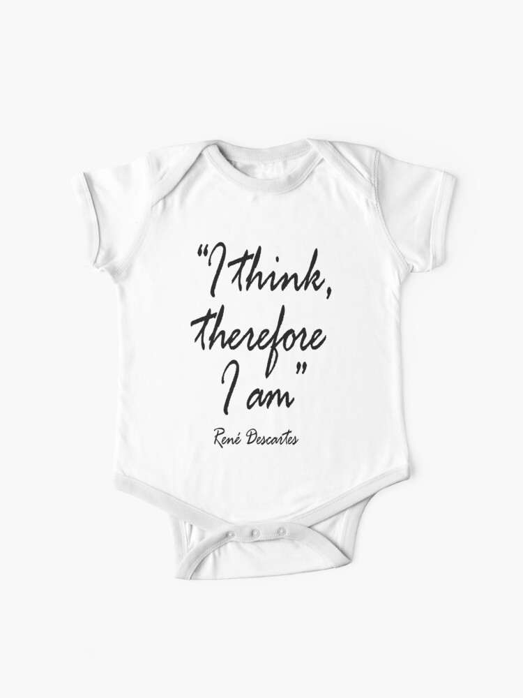 Think Thinker Thinking Philosophy Rene Descartes I Think Therefore I Am Cogito Ergo Sum Baby One Piece By Tomsredbubble Redbubble