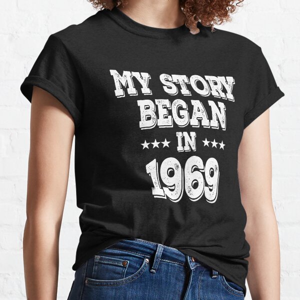 My Story Began In 1969 Classic T-Shirt
