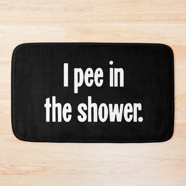 Item preview, I Pee In the Shower designed and sold by Good-Looking Corpse.