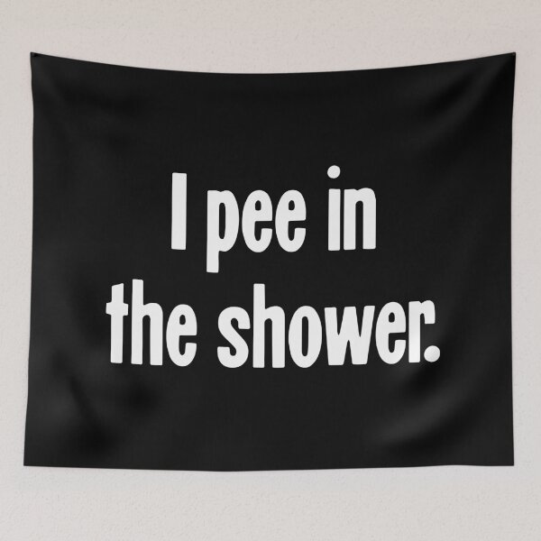 Item preview, I Pee In the Shower designed and sold by Good-Looking Corpse.