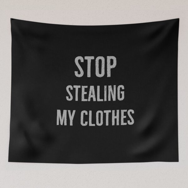 Item preview, Stop Stealing My Clothes designed and sold by DanLopesMerch.