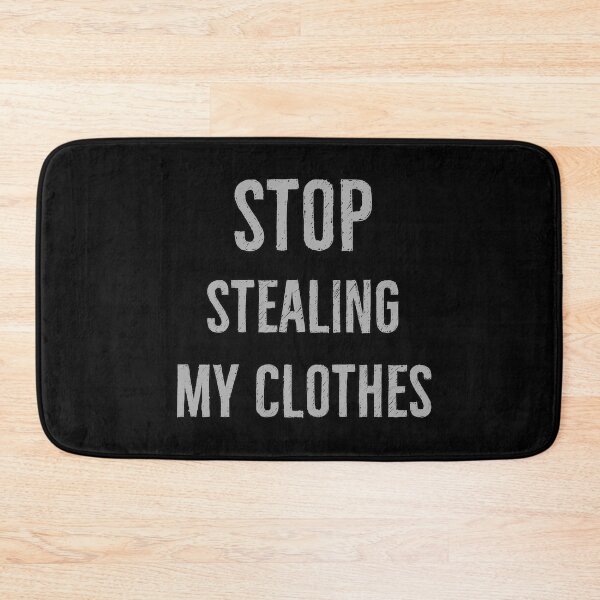 Item preview, Stop Stealing My Clothes designed and sold by DanLopesMerch.