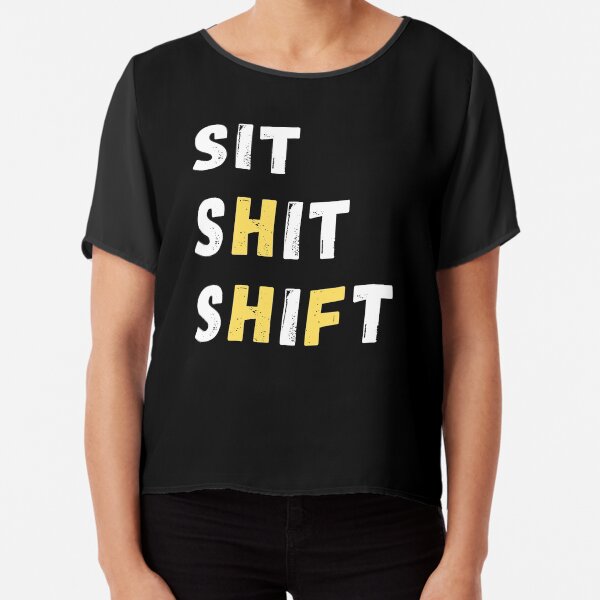 SIT SHIT SHIFT - WHEN NOTHING TO DO Chiffon Top