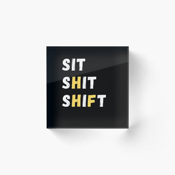 SIT SHIT SHIFT - WHEN NOTHING TO DO Acrylic Block