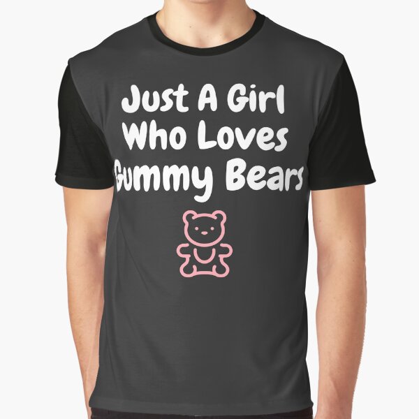 Just A Girl Who Loves Gummy Bears T Shirt