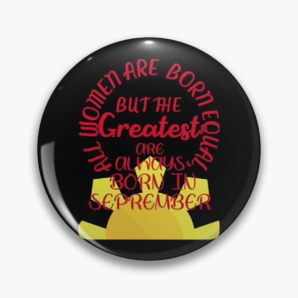 Item preview,    All women are born equal but the greatest are always born September designed and sold by amy greaves.