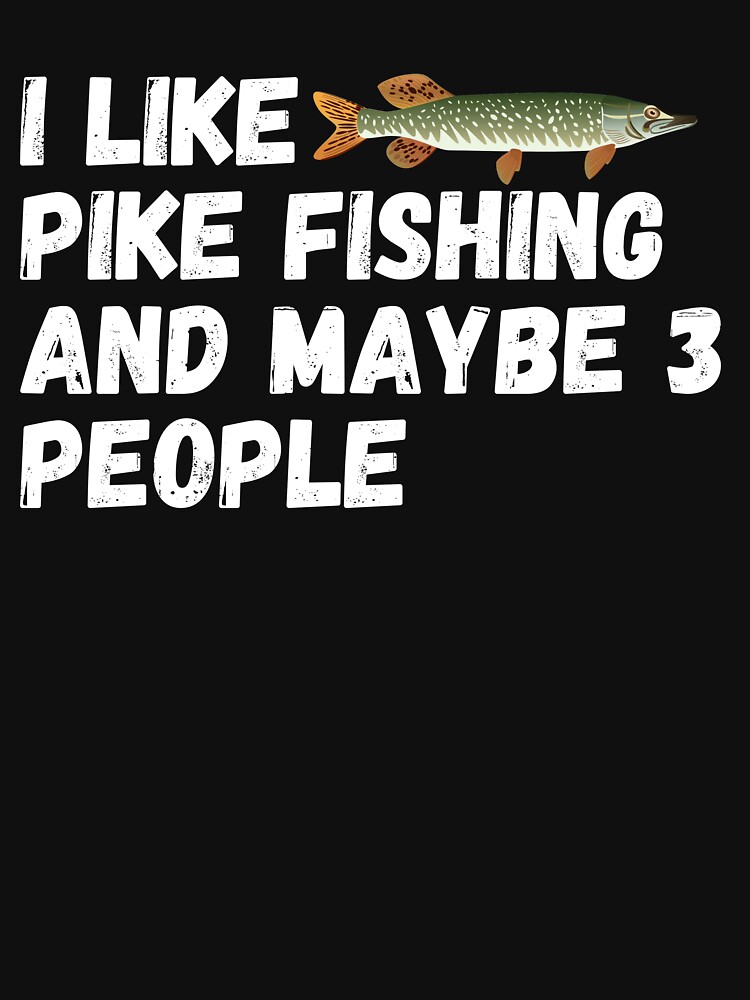 Pike Fishing Lover Funny Gift Idea I Like pike fishing and maybe 3 people by ds-4
