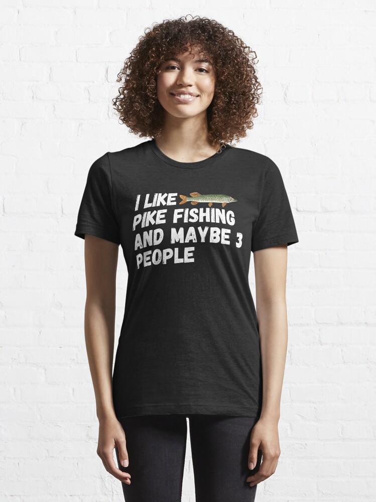 Alternate view of Pike Fishing Lover Funny Gift Idea I Like pike fishing and maybe 3 people Essential T-Shirt