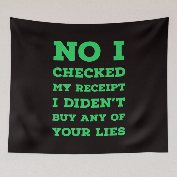 Item preview,  No i Checked My Receipt I didn't Buy Any Of Your Lies designed and sold by kamaldc.