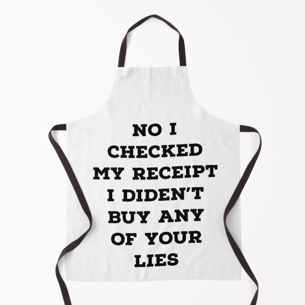 Item preview,   No i Checked My Receipt I didn't Buy Any Of Your Lies designed and sold by kamaldc.